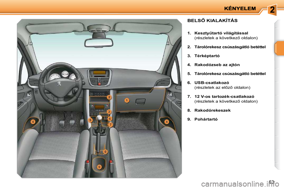 PEUGEOT 207 2009  Kezelési útmutató (in Hungarian) �6�3
� � � � � � � � � � � � � �B�E�L�S4� �K�I�A�L�A�K�Í�T�Á�S� 
   
1.     �K�e�s�z�t�yC�t�a�r�t�ó� �v�i�l�á�g�í�t�á�s�s�a�l�      
�  �(�r�é�s�z�l�e�t�e�k� �a� �k�ö�v�e�t�k�e�z5� �o�l�d�a