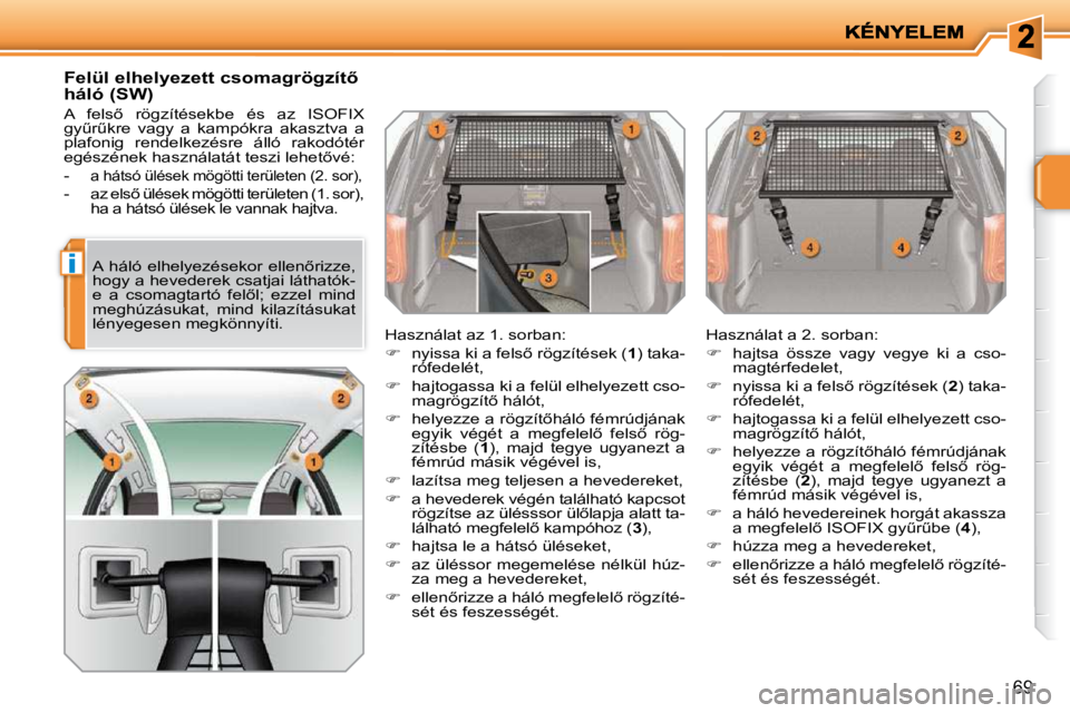PEUGEOT 207 2009  Kezelési útmutató (in Hungarian) i
�6�9
� � �F�e�l�ü�l� �e�l�h�e�l�y�e�z�e�t�t� �c�s�o�m�a�g�r�ö�g�z�í�t5�  
�h�á�l�ó� �(�S�W�)�  
� �A�  �f�e�l�s5�  �r�ö�g�z�í�t�é�s�e�k�b�e�  �é�s�  �a�z�  �I�S�O�F�I�X�  
�g�yC�rC�k�r�