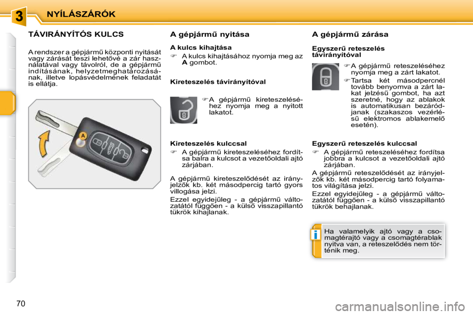 PEUGEOT 207 2009  Kezelési útmutató (in Hungarian) i
NYÍLÁSZÁRÓK
70
               TÁVIRÁNYÍTÓS KULCS 
� �A� �r�e�n�d�s�z�e�r� �a� �g�é�p�j�á�r�mC� �k�ö�z�p�o�n�t�i� �n�y�i�t�á�s�á�t�  
�v�a�g�y� �z�á�r�á�s�á�t� �t�e�s�z�i� �l�e�h�e�t