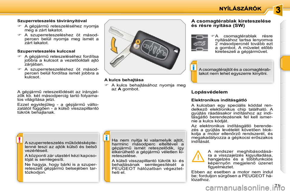 PEUGEOT 207 2009  Kezelési útmutató (in Hungarian) !i
i
71
� �A� �s�z�u�p�e�r�r�e�t�e�s�z�e�l�é�s� �mC�k�ö�d�é�s�k�é�p�t�e�- 
�l�e�n�n�é�  �t�e�s�z�i� �a�z� �a�j�t�ó�k� �k�ü�l�s5� �é�s� �b�e�l�s5� 
�v�e�z�é�r�l�é�s�e�i�t�.�  
� �A� �k�ö�