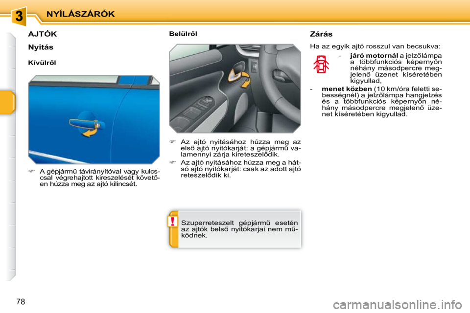PEUGEOT 207 2009  Kezelési útmutató (in Hungarian) !
NYÍLÁSZÁRÓK
78
         AJTÓK 
   
� � �  �A� �g�é�p�j�á�r�mC� �t�á�v�i�r�á�n�y�í�t�ó�v�a�l� �v�a�g�y� �k�u�l�c�s�-
�c�s�a�l�  �v�é�g�r�e�h�a�j�t�o�t�t�  �k�i�r�e�s�z�e�l�é�s�é�t� 