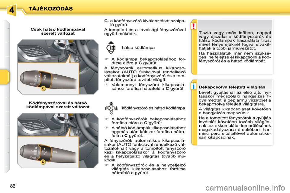 PEUGEOT 207 2009  Kezelési útmutató (in Hungarian) !
i
86
� � �C�s�a�k� �h�á�t�s�ó� �k�ö�d�l�á�m�p�á�v�a�l� �s�z�e�r�e�l�t� �v�á�l�t�o�z�a�t� � 
� � �K�ö�d�f�é�n�y�s�z�ó�r�ó�v�a�l� �é�s� �h�á�t�s�ó� 
�k�ö�d�l�á�m�p�á�v�a�l� �s�z�e�r�e�