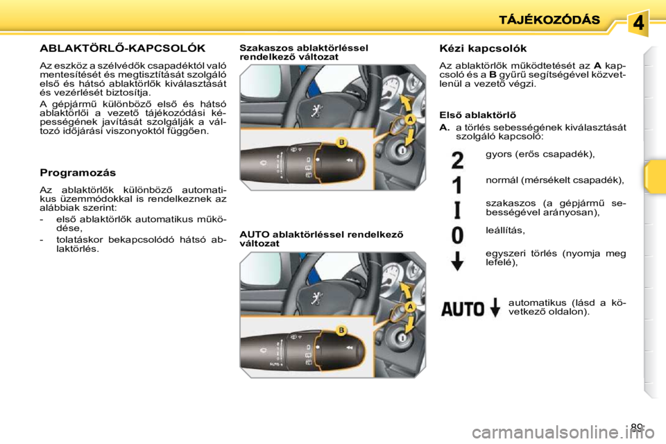 PEUGEOT 207 2009  Kezelési útmutató (in Hungarian) 89
� � � � � � � �A�B�L�A�K�T�Ö�R�L4�-�K�A�P�C�S�O�L�Ó�K� 
� �A�z� �e�s�z�k�ö�z� �a� �s�z�é�l�v�é�d5�k� �c�s�a�p�a�d�é�k�t�ó�l� �v�a�l�ó�  
�m�e�n�t�e�s�í�t�é�s�é�t� �é�s� �m�e�g�t�i�s�z