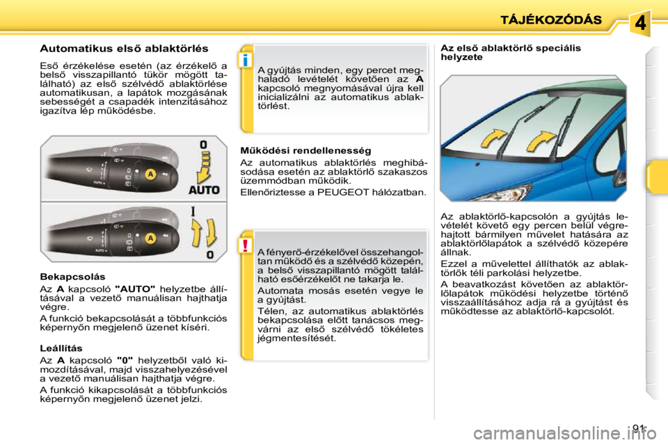 PEUGEOT 207 2009  Kezelési útmutató (in Hungarian) !
i
�9�1
� � � �A�z� �e�l�s5� �a�b�l�a�k�t�ö�r�l5� �s�p�e�c�i�á�l�i�s�  
�h�e�l�y�z�e�t�e� 
� � � � � � � � � � �A�u�t�o�m�a�t�i�k�u�s� �e�l�s5� �a�b�l�a�k�t�ö�r�l�é�s�  
� �E�s5�  �é�r�z�é�