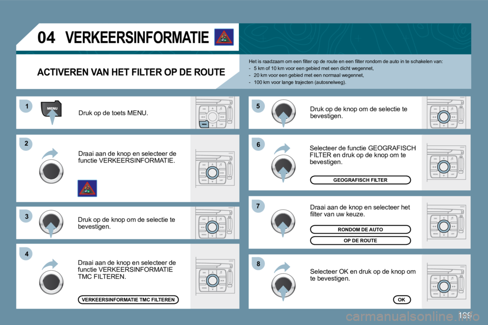 PEUGEOT 207 2009  Instructieboekje (in Dutch) 199
11
�2�2
�3�3
�4�4
�5�5
�6�6
�7�7
�8�8
�0�4
� � �A�C�T�I�V�E�R�E�N� �V�A�N� �H�E�T� �F�I�L�T�E�R� �O�P� �D�E� �R�O�U�T�E
� � �H�e�t� �i�s� �r�a�a�d�z�a�a�m� �o�m� �e�e�n� �ﬁ� �l�t�e�r� �o�p� �d�e
