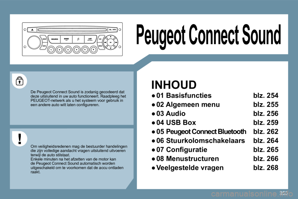 PEUGEOT 207 2009  Instructieboekje (in Dutch) 253
� � � � � � �P�e�u�g�e�o�t� �C�o�n�n�e�c�t� �S�o�u�n�d� � 
 INHOUD 
� � � 