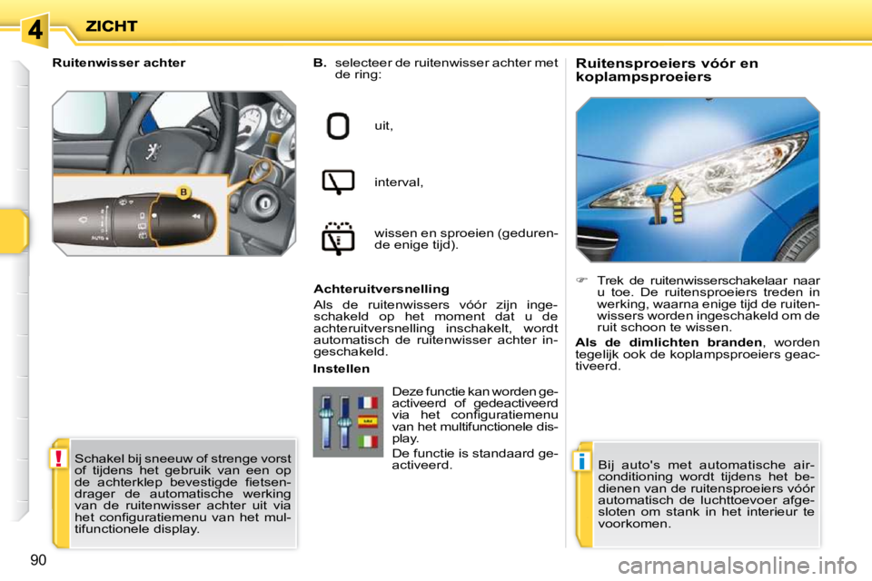 PEUGEOT 207 2009 Instructieboekje (in Dutch) !i
90
Ruitensproeiers vóór en
koplampsproeiers
B. selecteer de ruitenwisser achter met
de ring:
uit,
interval,
wissen en sproeien (geduren-
de enige tijd).
Achteruitversnell PEUGEOT 207 2009 Instructieboekje (in Dutch) !i
90
Ruitensproeiers vóór en
koplampsproeiers
B. selecteer de ruitenwisser achter met
de ring:
uit,
interval,
wissen en sproeien (geduren-
de enige tijd).
Achteruitversnell