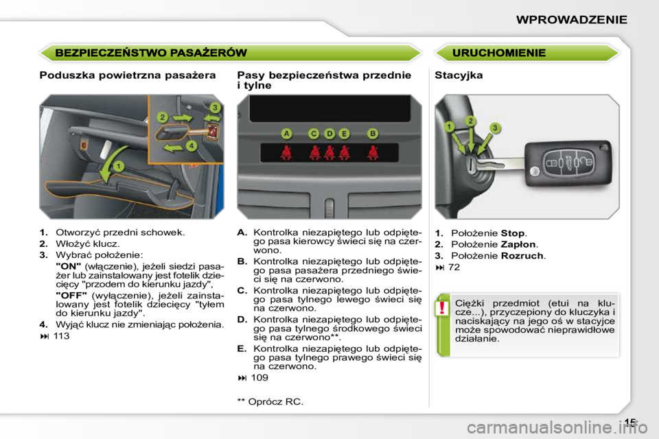 PEUGEOT 207 2009  Instrukcja obsługi (in Polish) !
�W�P�R�O�W�A�D�Z�E�N�I�E
� � �P�o�d�u�s�z�k�a� �p�o�w�i�e�t�r�z�n�a� �p�a�s�aG�e�r�a� 
   
1. � �  �O�t�w�o�r�z�y�ć� �p�r�z�e�d�n�i� �s�c�h�o�w�e�k�.� 
  
2. � �  �W�ł�oG�y�ć� �k�l�u�c�z�.� 
  