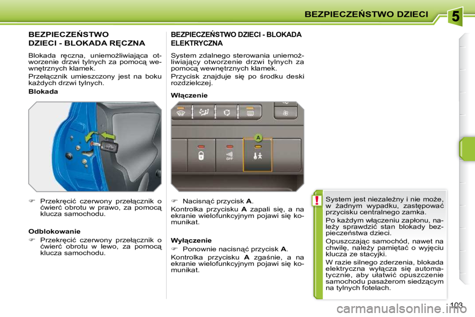 PEUGEOT 207 2009  Instrukcja obsługi (in Polish) � !
�B�E�Z�P�I�E�C�Z�E0�S�T�W�O� �D�Z�I�E�C�I
�1�0�3
� �S�y�s�t�e�m� �j�e�s�t� �n�i�e�z�a�l�eG�n�y� �i� �n�i�e� �m�oG�e�,�  
�w�  G�a�d�n�y�m�  �w�y�p�a�d�k�u�,�  �z�a�s�t
�p�o�w�a�ć� 
�p�r�z�y�
