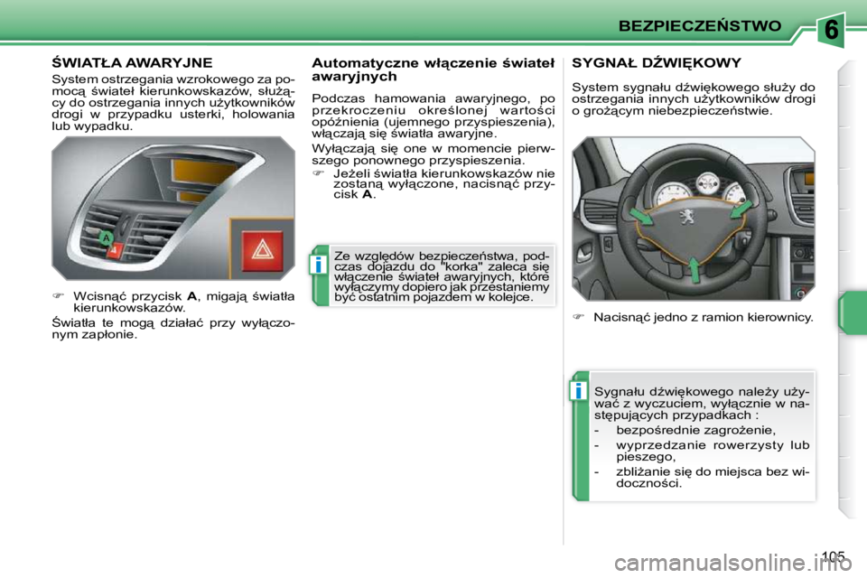 PEUGEOT 207 2009  Instrukcja obsługi (in Polish) i
i
�B�E�Z�P�I�E�C�Z�E0�S�T�W�O
105
� � � � � � � :�W�I�A�T�Ł�A� �A�W�A�R�Y�J�N�E� 
� �S�y�s�t�e�m� �o�s�t�r�z�e�g�a�n�i�a� �w�z�r�o�k�o�w�e�g�o� �z�a� �p�o�- 
�m�o�c"�  ;�w�i�a�t�e�ł�  �k�i
