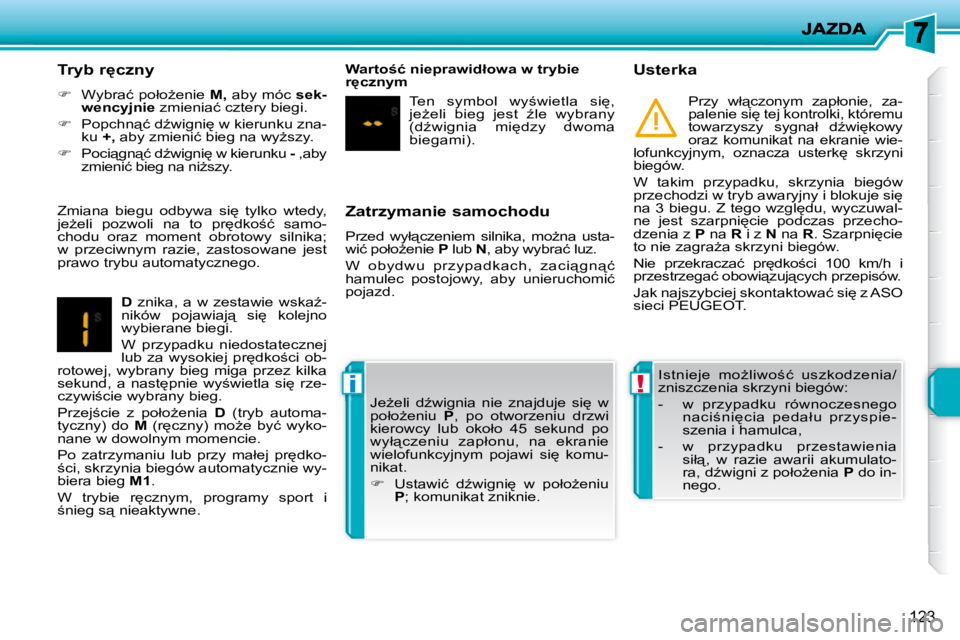 PEUGEOT 207 2009  Instrukcja obsługi (in Polish) !�i
�1�2�3
� � �Z�a�t�r�z�y�m�a�n�i�e� �s�a�m�o�c�h�o�d�u�  
� �P�r�z�e�d�  �w�y�ł"�c�z�e�n�i�e�m�  �s�i�l�n�i�k�a�,�  �m�oG�n�a�  �u�s�t�a�- 
�w�i�ć� �p�o�ł�oG�e�n�i�e� � P� � �l�u�b� �  �N