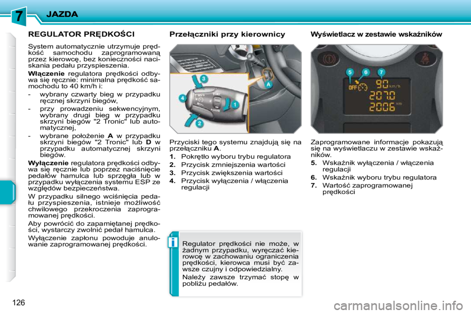 PEUGEOT 207 2009  Instrukcja obsługi (in Polish) �i
126
� � � � � �R�E�G�U�L�A�T�O�R� �P�R&�D�K�O:�C�I� 
� �S�y�s�t�e�m� �a�u�t�o�m�a�t�y�c�z�n�i�e� �u�t�r�z�y�m�u�j�e� �p�r
�d�- 
�k�o;�ć�  �s�a�m�o�c�h�o�d�u�  �z�a�p�r�o�g�r�a�m�o�w�a�n"�