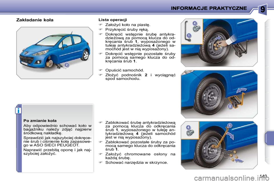 PEUGEOT 207 2009  Instrukcja obsługi (in Polish) i
143
� � �P�o� �z�m�i�a�n�i�e� �k�o�ł�a�  
� �A�b�y�  �o�d�p�o�w�i�e�d�n�i�o�  �s�c�h�o�w�a�ć�  �k�o�ł�o�  �w�  
�b�a�g�aG�n�i�k�u�  �n�a�l�eG�y�  �z�d�j"�ć�  �n�a�j�p�i�e�r�w� 
;�r�o�d�k