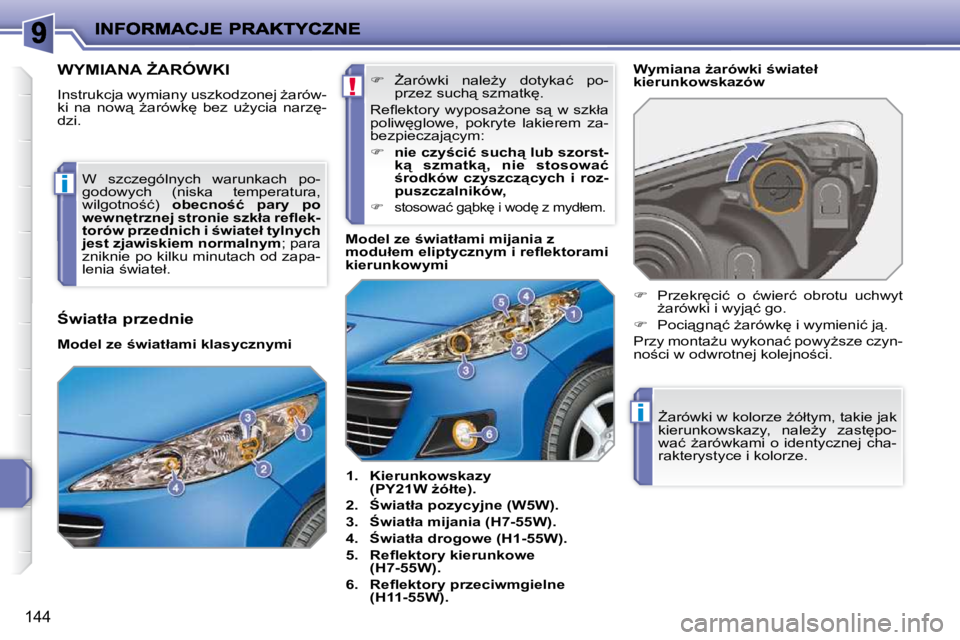 PEUGEOT 207 2009  Instrukcja obsługi (in Polish) !
i
i
144
� � � � � � � � � � � � � � � � � � � � � � � �W�Y�M�I�A�N�A� F�A�R�Ó�W�K�I� 
� �I�n�s�t�r�u�k�c�j�a� �w�y�m�i�a�n�y� �u�s�z�k�o�d�z�o�n�e�j� G�a�r�ó�w�- 
�k�i�  �n�a�  �n�o�w"�  G