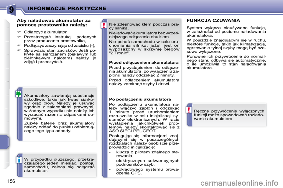 PEUGEOT 207 2009  Instrukcja obsługi (in Polish) !
!
i
156
� �N�i�e� �z�d�e�j�m�o�w�a�ć� �k�l�e�m� �p�o�d�c�z�a�s� �p�r�a�- 
�c�y� �s�i�l�n�i�k�a�.�  
� �N�i�e� �ł�a�d�o�w�a�ć� �a�k�u�m�u�l�a�t�o�r�a� �b�e�z� �w�c�z�e;�- 
�n�i�e�j�s�z�e�g�o� �o�