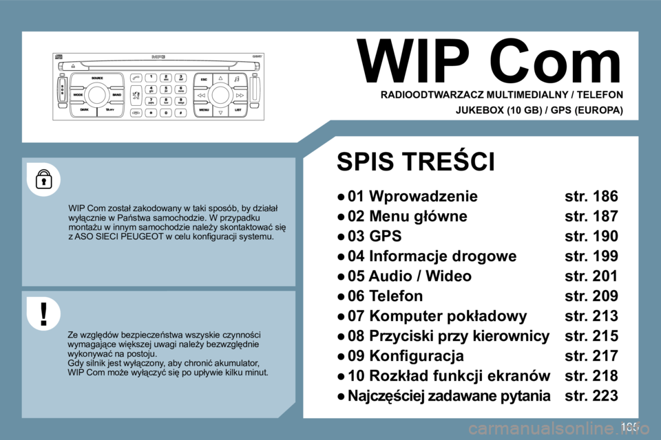 PEUGEOT 207 2009  Instrukcja obsługi (in Polish) 185
� � � � � �W�I�P� �C�o�m� 
� �R�A�D�I�O�O�D�T�W�A�R�Z�A�C�Z� �M�U�L�T�I�M�E�D�I�A�L�N�Y� �/� �T�E�L�E�F�O�N� � 
�J�U�K�E�B�O�X� �(�1�0� �G�B�)� �/� �G�P�S� �(�E�U�R�O�P�A�)� 
� �W�I�P� �C�o�m� �z�