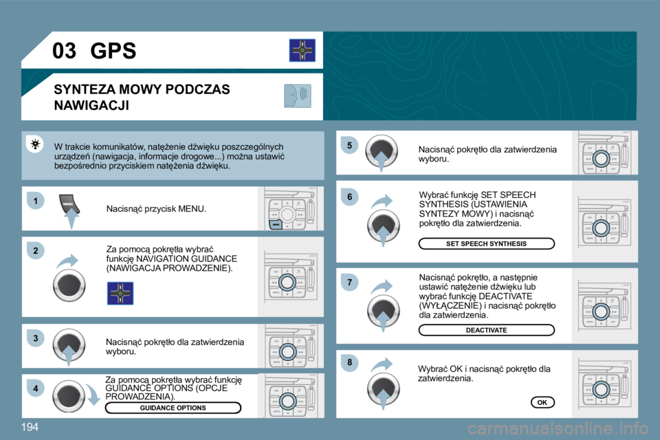 PEUGEOT 207 2009  Instrukcja obsługi (in Polish) 194
�1�1
�2�2
�3�3
�4�4
�5�5
�6�6
�8�8
�7�7
�0�3
�G�U�I�D�A�N�C�E� �O�P�T�I�O�N�S
�S�E�T� �S�P�E�E�C�H� �S�Y�N�T�H�E�S�I�S
�D�E�A�C�T�I�V�A�T�E
�O�K
� � � � � � � �G�P�S� 
� � �S�Y�N�T�E�Z�A� �M�O�W�Y