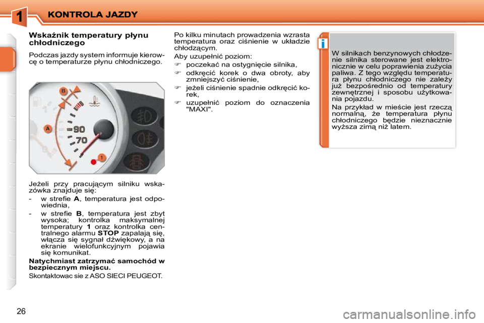 PEUGEOT 207 2009  Instrukcja obsługi (in Polish) �i
26
� � � � � � �W�s�k�aE�n�i�k� �t�e�m�p�e�r�a�t�u�r�y� �p�ł�y�n�u�  
�c�h�ł�o�d�n�i�c�z�e�g�o�  
� �P�o�d�c�z�a�s� �j�a�z�d�y� �s�y�s�t�e�m� �i�n�f�o�r�m�u�j�e� �k�i�e�r�o�w�- 
�c
� �o� �t�e�m
