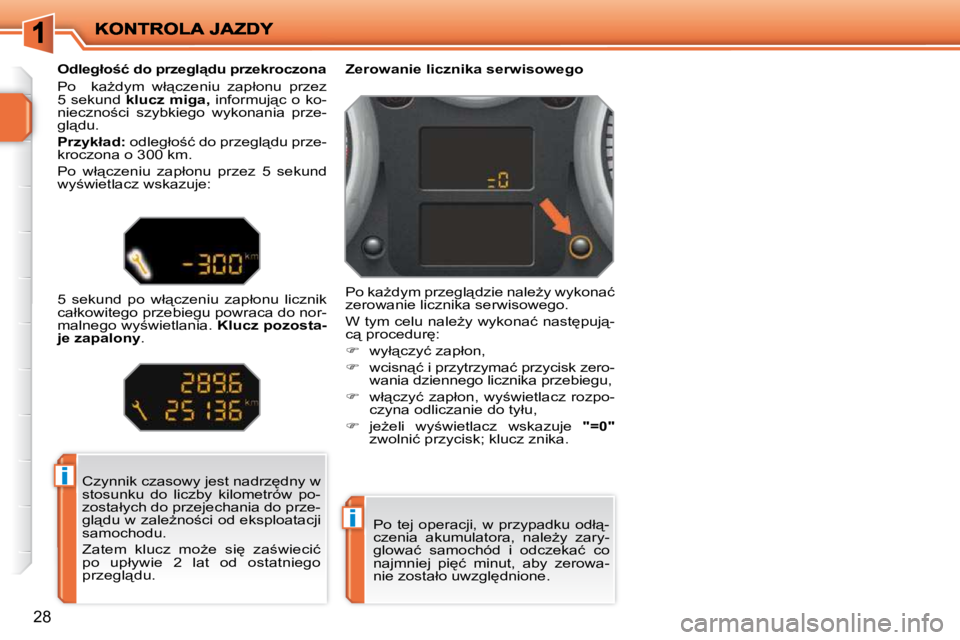 PEUGEOT 207 2009  Instrukcja obsługi (in Polish) �i
�i
28
� �C�z�y�n�n�i�k� �c�z�a�s�o�w�y� �j�e�s�t� �n�a�d�r�z
�d�n�y� �w�  
�s�t�o�s�u�n�k�u�  �d�o�  �l�i�c�z�b�y�  �k�i�l�o�m�e�t�r�ó�w�  �p�o�-
�z�o�s�t�a�ł�y�c�h� �d�o� �p�r�z�e�j�e�c�h�a�n�i