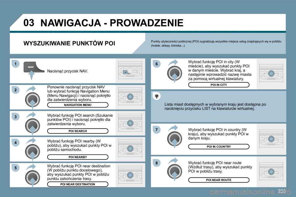 PEUGEOT 207 2009  Instrukcja obsługi (in Polish) �2�3�5
�0�3
�8
�6 
�7
�4
�3
�5
�2
�1
� �N�A�W�I�G�A�C�J�A� �-� �P�R�O�W�A�D�Z�E�N�I�E� 
� � �W�Y�S�Z�U�K�I�W�A�N�I�E� �P�U�N�K�T�Ó�W� �P�O�I� 
� �N�a�c�i�s�n"�ć� �p�r�z�y�c�i�s�k� �N�A�V�.� 
� 
