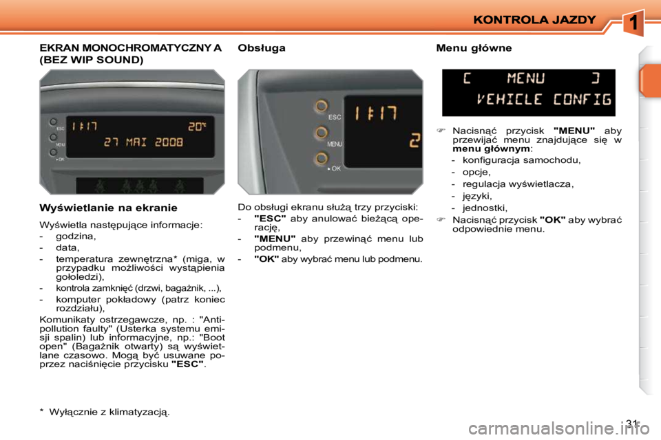 PEUGEOT 207 2009  Instrukcja obsługi (in Polish) 31
� � �W�y�w�i�e�t�l�a�n�i�e� �n�a� �e�k�r�a�n�i�e�  
� �W�y;�w�i�e�t�l�a� �n�a�s�t
�p�u�j"�c�e� �i�n�f�o�r�m�a�c�j�e�:�  
� � � �-� �  �g�o�d�z�i�n�a�,� 
� � �-� �  �d�a�t�a�,� 
� � �-� �  