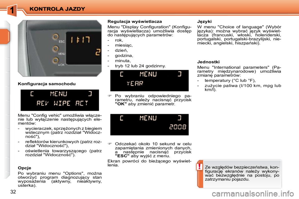 PEUGEOT 207 2009  Instrukcja obsługi (in Polish) !
32
� � �O�p�c�j�e�  
� �P�o�  �w�y�b�r�a�n�i�u�  �m�e�n�u�  �"�O�p�t�i�o�n�s�"�,�  �m�oG�n�a�  
�o�t�w�o�r�z�y�ć�  �p�r�o�g�r�a�m�  �d�i�a�g�n�o�z�u�j"�c�y�  �s�t�a�n� 
�w�y�p�o�s�aG