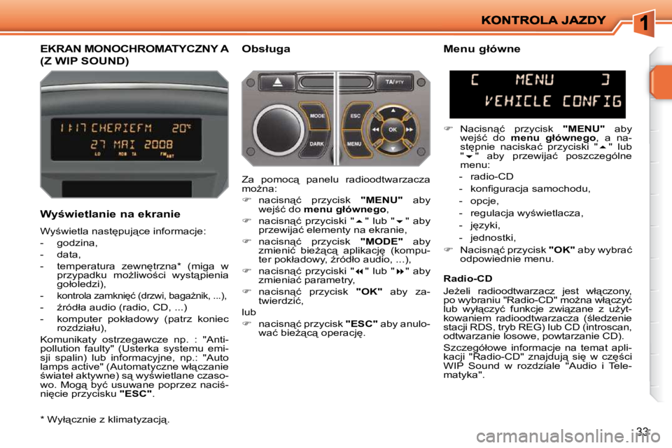 PEUGEOT 207 2009  Instrukcja obsługi (in Polish) 33
�E�K�R�A�N� �M�O�N�O�C�H�R�O�M�A�T�Y�C�Z�N�Y� �A� 
�(�Z� �W�I�P� �S�O�U�N�D�)� 
� � �O�b�s�ł�u�g�a� 
� � �W�y�w�i�e�t�l�a�n�i�e� �n�a� �e�k�r�a�n�i�e�  
� �W�y;�w�i�e�t�l�a� �n�a�s�t
�p�u�j&#