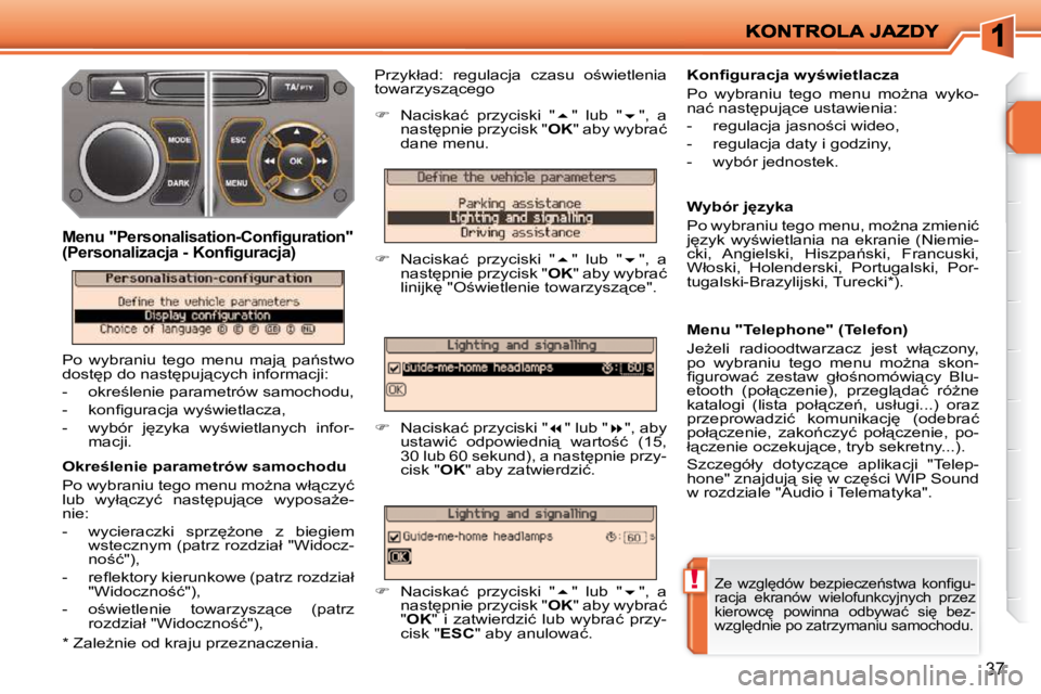 PEUGEOT 207 2009  Instrukcja obsługi (in Polish) !
37
� � �O�k�r�e�l�e�n�i�e� �p�a�r�a�m�e�t�r�ó�w� �s�a�m�o�c�h�o�d�u�  
� �P�o� �w�y�b�r�a�n�i�u� �t�e�g�o� �m�e�n�u� �m�oG�n�a� �w�ł"�c�z�y�ć�  
�l�u�b�  �w�y�ł"�c�z�y�ć�  �n�a�s�t