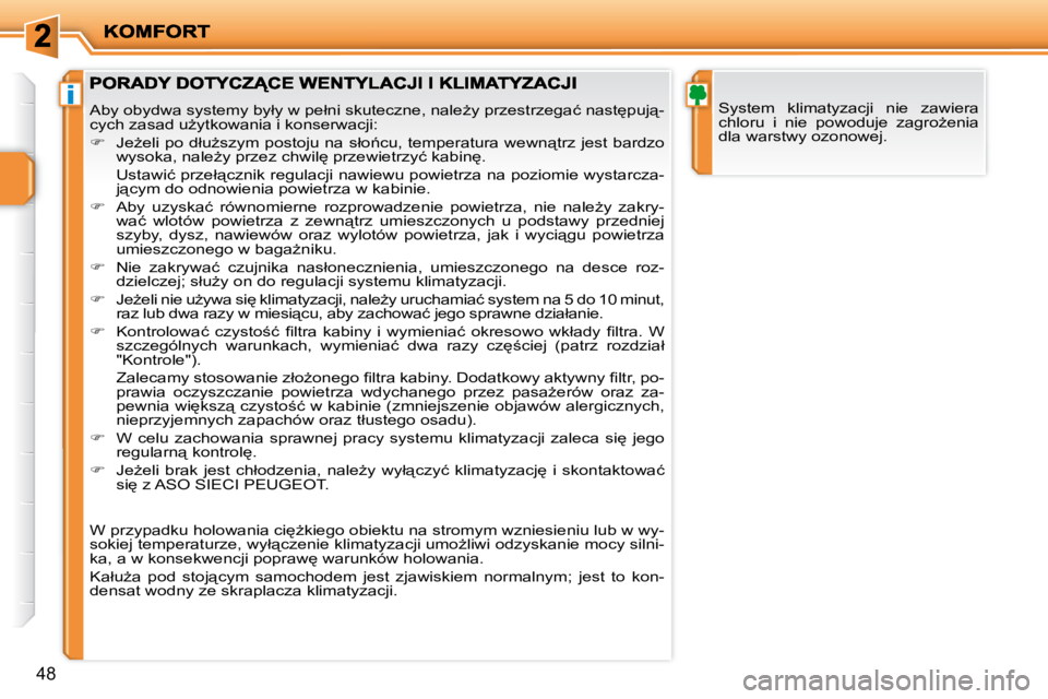 PEUGEOT 207 2009  Instrukcja obsługi (in Polish) i
48
� �S�y�s�t�e�m�  �k�l�i�m�a�t�y�z�a�c�j�i�  �n�i�e�  �z�a�w�i�e�r�a�  
�c�h�l�o�r�u�  �i�  �n�i�e�  �p�o�w�o�d�u�j�e�  �z�a�g�r�oG�e�n�i�a� 
�d�l�a� �w�a�r�s�t�w�y� �o�z�o�n�o�w�e�j�.� � �A�b�y�