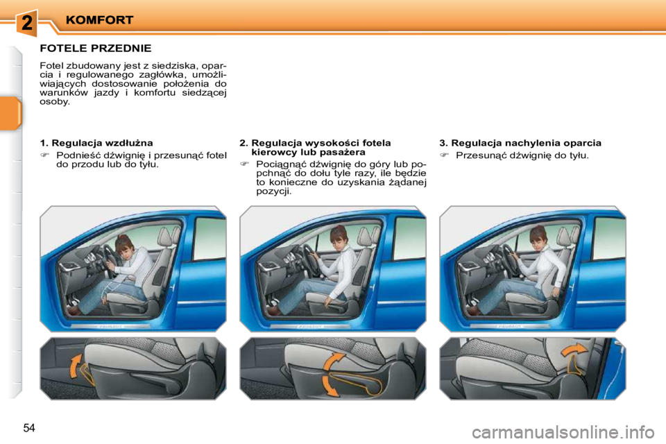 PEUGEOT 207 2009  Instrukcja obsługi (in Polish) �5�4
� � � � � � � � � � � � � � � �F�O�T�E�L�E� �P�R�Z�E�D�N�I�E� 
� �F�o�t�e�l� �z�b�u�d�o�w�a�n�y� �j�e�s�t� �z� �s�i�e�d�z�i�s�k�a�,� �o�p�a�r�- 
�c�i�a�  �i�  �r�e�g�u�l�o�w�a�n�e�g�o�  �z�a�g�ł