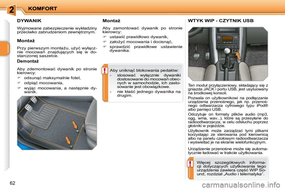 PEUGEOT 207 2009  Instrukcja obsługi (in Polish) !
!
�6�2
� �A�b�y� �u�n�i�k�n"�ć� �b�l�o�k�o�w�a�n�i�a� �p�e�d�a�ł�ó�w�:�  
� � � �-� �  �s�t�o�s�o�w�a�ć�  �w�y�ł"�c�z�n�i�e�  �d�y�w�a�n�i�k�i� �d�o�s�t�o�s�o�w�a�n�e� �d�o� �m�o�c�o�
