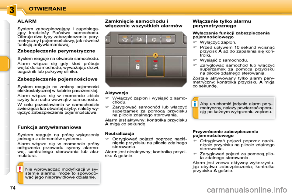 PEUGEOT 207 2009  Instrukcja obsługi (in Polish) !
i
OTWIERANIE
74
     ALARM 
� �S�y�s�t�e�m�  �z�a�b�e�z�p�i�e�c�z�a�j"�c�y�  �i�  �z�a�p�o�b�i�e�g�a�- 
�j"�c�y�  �k�r�a�d�z�i�eG�y�  �P�a1�s�t�w�a�  �s�a�m�o�c�h�o�d�u�.� 
�O�f�e�r�u�j�
