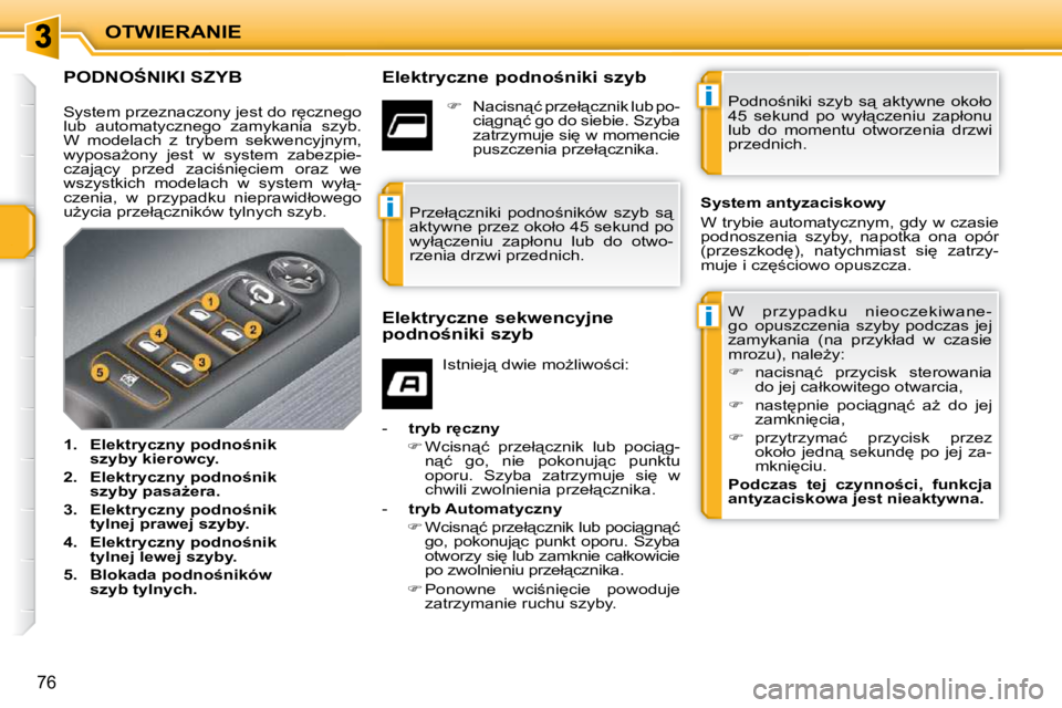 PEUGEOT 207 2009  Instrukcja obsługi (in Polish) i
i
i
OTWIERANIE
�7�6
� � � � � � � � � � � � � �P�O�D�N�O:�N�I�K�I� �S�Z�Y�B� � � �E�l�e�k�t�r�y�c�z�n�e� �p�o�d�n�o�n�i�k�i� �s�z�y�b� � �W�  �p�r�z�y�p�a�d�k�u�  �n�i�e�o�c�z�e�k�i�w�a�n�e�- 
�g