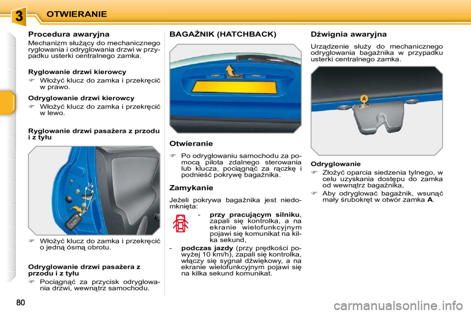 PEUGEOT 207 2009  Instrukcja obsługi (in Polish) OTWIERANIE
� � �P�r�o�c�e�d�u�r�a� �a�w�a�r�y�j�n�a�  
� �M�e�c�h�a�n�i�z�m� �s�ł�uG"�c�y� �d�o� �m�e�c�h�a�n�i�c�z�n�e�g�o�  
�r�y�g�l�o�w�a�n�i�a� �i� �o�d�r�y�g�l�o�w�a�n�i�a� �d�r�z�w�i� �w