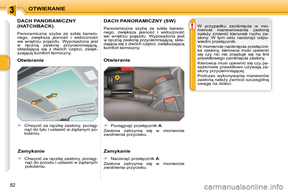 PEUGEOT 207 2009  Instrukcja obsługi (in Polish) !
OTWIERANIE
82
� � � � � � � � � �D�A�C�H� �P�A�N�O�R�A�M�I�C�Z�N�Y� 
�(�H�A�T�C�H�B�A�C�K�)� 
� �P�a�n�o�r�a�m�i�c�z�n�a�  �s�z�y�b�a�  �z�e�  �s�z�k�ł�a�  �b�a�r�w�i�o�- 
�n�e�g�o�,�  �z�w�i
�k�s