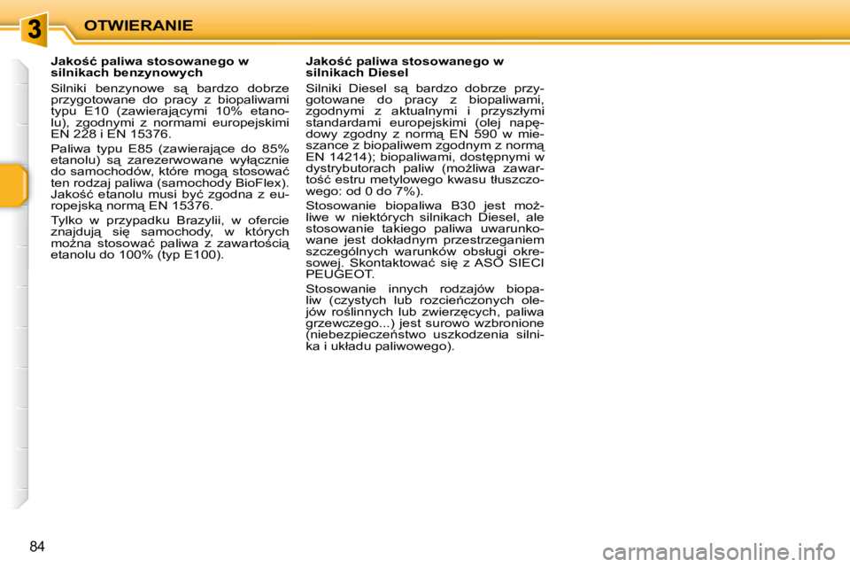 PEUGEOT 207 2009  Instrukcja obsługi (in Polish) OTWIERANIE
84
� � � � � � � � � � � �J�a�k�o�ć� �p�a�l�i�w�a� �s�t�o�s�o�w�a�n�e�g�o� �w�  
�s�i�l�n�i�k�a�c�h� �b�e�n�z�y�n�o�w�y�c�h�  
� �S�i�l�n�i�k�i�  �b�e�n�z�y�n�o�w�e�  �s"�  �b�a�r�d