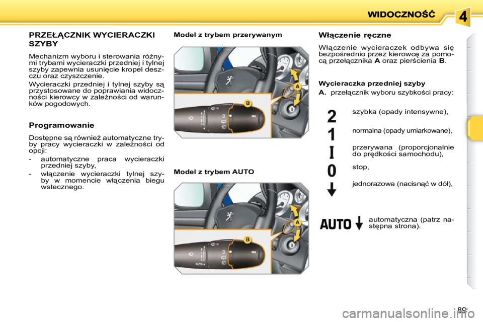 PEUGEOT 207 2009  Instrukcja obsługi (in Polish) 89
� � � � � � � �P�R�Z�E�Ł�C�Z�N�I�K� �W�Y�C�I�E�R�A�C�Z�K�I� 
�S�Z�Y�B�Y� 
� �M�e�c�h�a�n�i�z�m� �w�y�b�o�r�u� �i� �s�t�e�r�o�w�a�n�i�a� �r�óG�n�y�- 
�m�i� �t�r�y�b�a�m�i� �w�y�c�i�e�r�a�c�z�k�