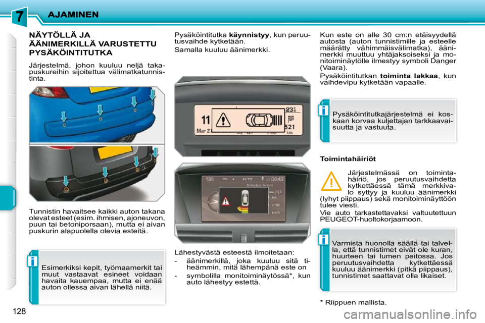 PEUGEOT 207 2009 Omistajan Käsikirja (in Finnish) i
i
i
128
NÄYTÖLLÄ JA
ÄÄNIMERKILLÄ VARUSTETTU
PYSÄKÖINTITUTKA
Järjestelmä, johon kuuluu neljä taka-
puskureihin sijoitettua välimatkatunnis-
tinta.
Tunnistin havaitsee kaikki PEUGEOT 207 2009 Omistajan Käsikirja (in Finnish) i
i
i
128
NÄYTÖLLÄ JA
ÄÄNIMERKILLÄ VARUSTETTU
PYSÄKÖINTITUTKA
Järjestelmä, johon kuuluu neljä taka-
puskureihin sijoitettua välimatkatunnis-
tinta.
Tunnistin havaitsee kaikki