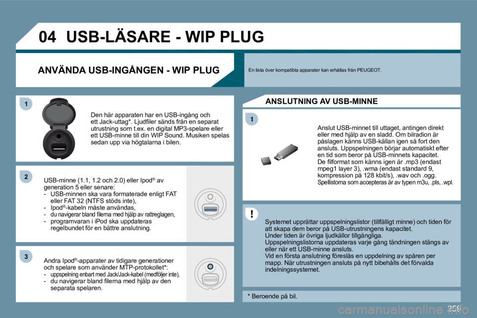 PEUGEOT 207 2009  Bruksanvisningar (in Swedish) �2�5�9
1
�0�4
11
�2�2
�3�3
USB-LÄSARE - WIP PLUG 
� � �S�y�s�t�e�m�e�t� �u�p�p�r�ä�t�t�a�r� �u�p�p�s�p�e�l�n�i�n�g�s�l�i�s�t�o�r� �(�t�i�l�l�f�ä�l�l�i�g�t� �m�i�n�n�e�)� �o�c�h� �t�i�d�e�n� �f�ö�r