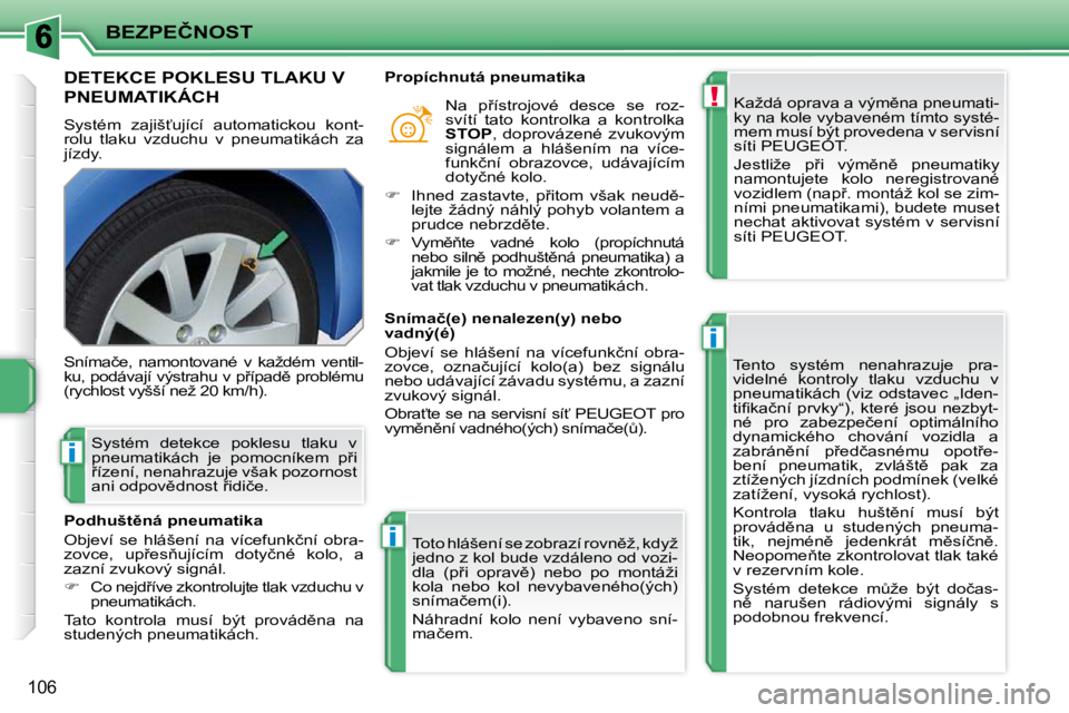 PEUGEOT 207 2009  Návod na použití (in Czech) !
i
i
i
�B�E�Z�P�E�Č�N�O�S�T
�1�0�6
�D�E�T�E�K�C�E� �P�O�K�L�E�S�U� �T�L�A�K�U� �V� 
�P�N�E�U�M�A�T�I�K�Á�C�H� 
� �S�y�s�t�é�m�  �z�a�j�i�š?�u�j�í�c�í�  �a�u�t�o�m�a�t�i�c�k�o�u�  �k�o�n�t�- 
�
