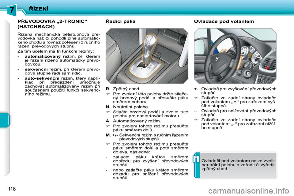 PEUGEOT 207 2009  Návod na použití (in Czech) i
118
�P8�E�V�O�D�O�V�K�A� �„�2�-�T�R�O�N�I�C�“� 
�(�H�A�T�C�H�B�A�C�K�)� 
� 8�í�z�e�n�á�  �m�e�c�h�a�n�i�c�k�á�  �p)�t�i�s�t�u�p3�o�v�á�  �p9�e�- 
�v�o�d�o�v�k�a� �n�a�b�í�z�í� �p�o�h�