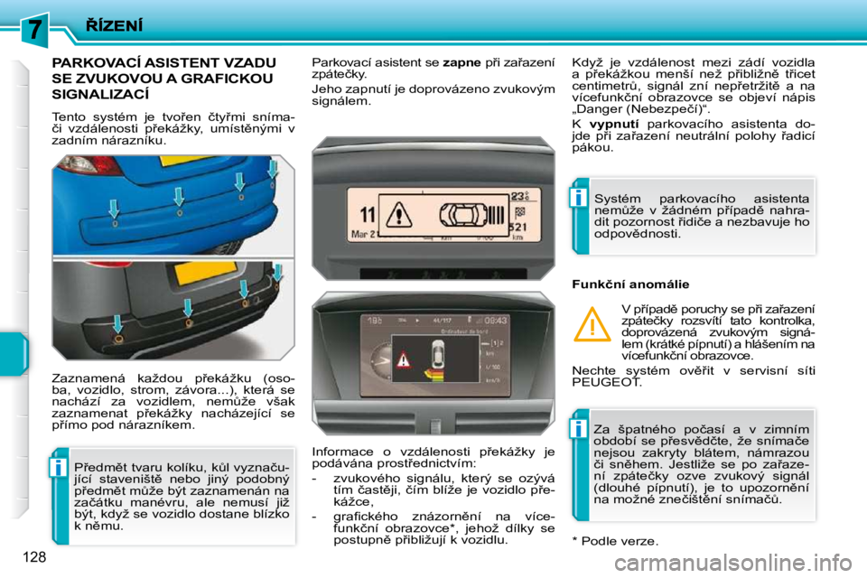 PEUGEOT 207 2009  Návod na použití (in Czech) i
i
i
128
�P�A�R�K�O�V�A�C�Í� �A�S�I�S�T�E�N�T� �V�Z�A�D�U� 
�S�E� �Z�V�U�K�O�V�O�U� �A� �G�R�A�F�I�C�K�O�U� 
�S�I�G�N�A�L�I�Z�A�C�Í� 
� �T�e�n�t�o�  �s�y�s�t�é�m�  �j�e�  �t�v�o9�e�n�  �č�t�y9�