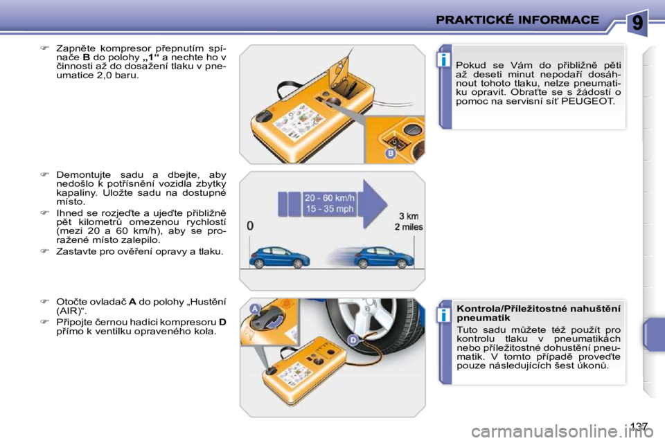 PEUGEOT 207 2009  Návod na použití (in Czech) i
i
137
� � �P�o�k�u�d�  �s�e�  �V�á�m�  �d�o�  �p9�i�b�l�i�ž�n)�  �p)�t�i�  
�a�ž�  �d�e�s�e�t�i�  �m�i�n�u�t�  �n�e�p�o�d�a9�í�  �d�o�s�á�h�-
�n�o�u�t�  �t�o�h�o�t�o�  �t�l�a�k�u�,�  �n�e�l