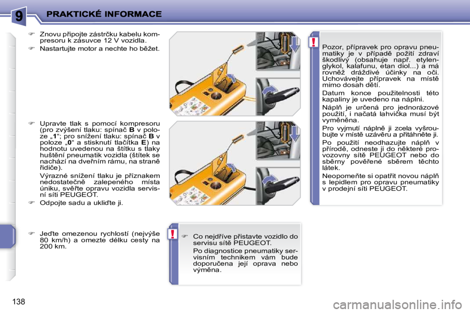 PEUGEOT 207 2009  Návod na použití (in Czech) !
!
138
� � �P�o�z�o�r�,�  �p9�í�p�r�a�v�e�k�  �p�r�o�  �o�p�r�a�v�u�  �p�n�e�u�- 
�m�a�t�i�k�y�  �j�e�  �v�  �p9�í�p�a�d)�  �p�o�ž�i�t�í�  �z�d�r�a�v�í� 
�š�k�o�d�l�i�v�ý�  �(�o�b�s�a�h�u�j