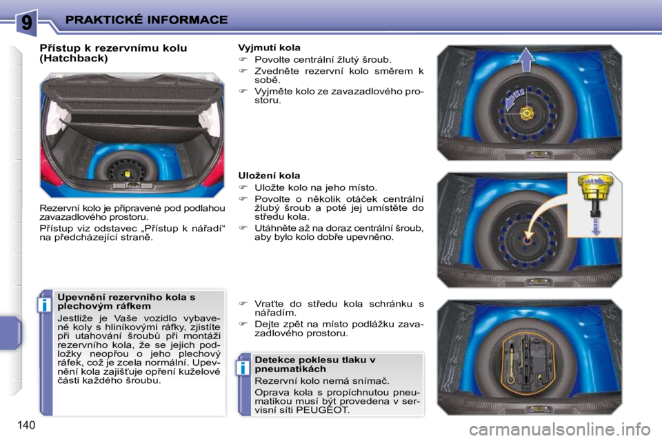 PEUGEOT 207 2009  Návod na použití (in Czech) i
i
�1�4�0
� � �P9�í�s�t�u�p� �k� �r�e�z�e�r�v�n�í�m�u� �k�o�l�u�  
�(�H�a�t�c�h�b�a�c�k�)�  
� �R�e�z�e�r�v�n�í� �k�o�l�o� �j�e� �p9�i�p�r�a�v�e�n�é� �p�o�d� �p�o�d�l�a�h�o�u�  
�z�a�v�a�z�a�d�