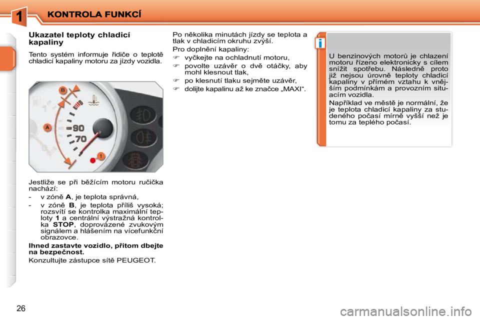 PEUGEOT 207 2009  Návod na použití (in Czech) �i
26
       
�U�k�a�z�a�t�e�l� �t�e�p�l�o�t�y� �c�h�l�a�d�i�c�í�  
�k�a�p�a�l�i�n�y�  
� �T�e�n�t�o�  �s�y�s�t�é�m�  �i�n�f�o�r�m�u�j�e�  9�i�d�i�č�e�  �o�  �t�e�p�l�o�t)�  
�c�h�l�a�d�i�c�í� �