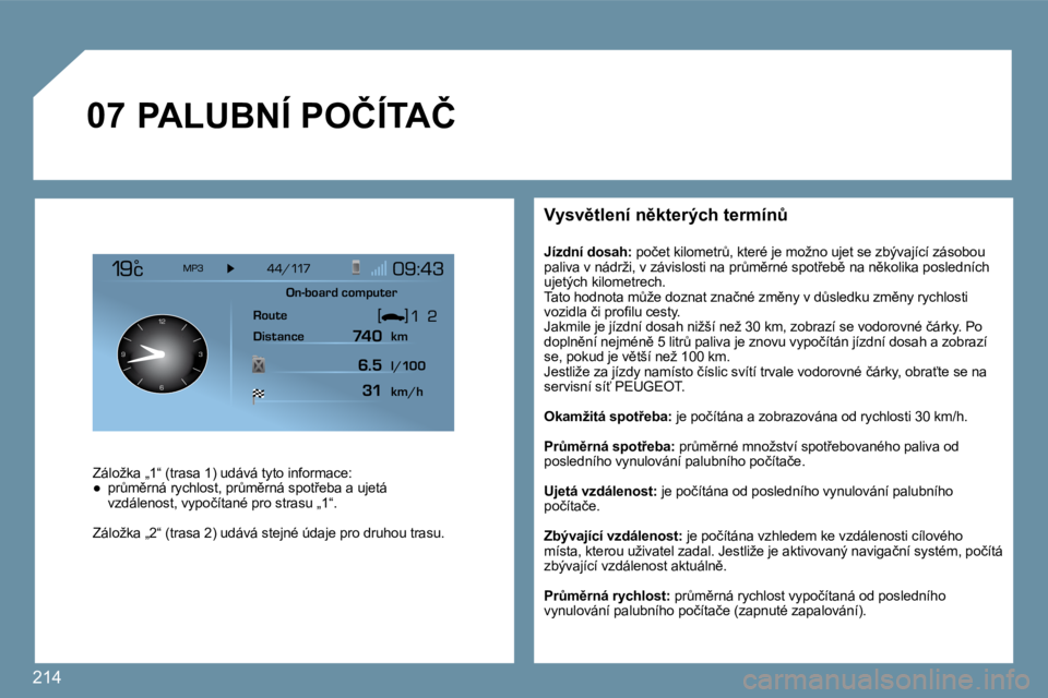 PEUGEOT 207 2009  Návod na použití (in Czech) �2�1�4
�0�7
126 3
9
� � �V�y�s�v)�t�l�e�n�í� �n)�k�t�e�r�ý�c�h� �t�e�r�m�í�nA� 
� � �J�í�z�d�n�í� �d�o�s�a�h�:� � �p�o�č�e�t� �k�i�l�o�m�e�t�rA�,� �k�t�e�r�é� �j�e� �m�o�ž�n�o� �u�j�e�t� �
