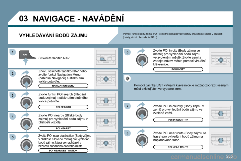 PEUGEOT 207 2009  Návod na použití (in Czech) �2�3�5
�0�3
�8
�6 
�7
�4
�3
�5
�2
�1
� �N�A�V�I�G�A�C�E� �-� �N�A�V�Á�D(�N�Í� 
� � �V�Y�H�L�E�D�Á�V�Á�N�Í� �B�O�D#� �Z�Á�J�M�U� 
� �S�t�i�s�k�n)�t�e� �t�l�a�č�í�t�k�o� �N�A�V�.� 
� �Z�n�o�v