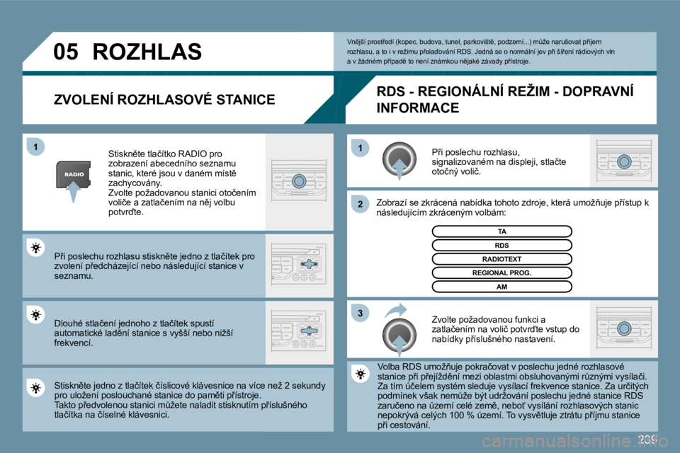 PEUGEOT 207 2009  Návod na použití (in Czech) �2�3�9
�0�5
�3
�2
�1
�1
� � �Z�V�O�L�E�N�Í� �R�O�Z�H�L�A�S�O�V�É� �S�T�A�N�I�C�E� 
� �P9�i� �p�o�s�l�e�c�h�u� �r�o�z�h�l�a�s�u�,� �s�i�g�n�a�l�i�z�o�v�a�n�é�m� �n�a� �d�i�s�p�l�e�j�i�,� �s�t�l�a�