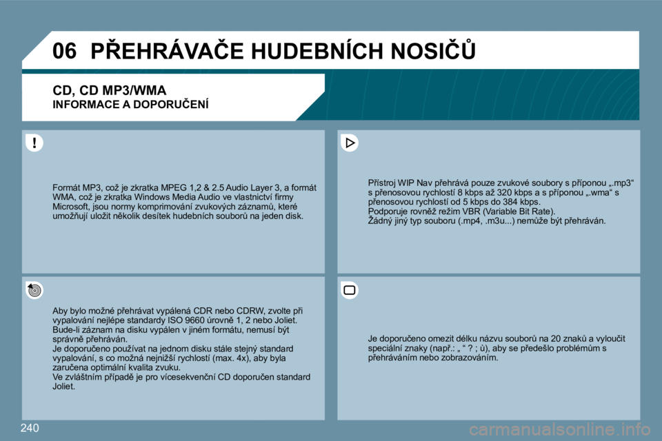 PEUGEOT 207 2009  Návod na použití (in Czech) �2�4�0
�0�6�P8�E�H�R�Á�V�A�Č�E� �H�U�D�E�B�N�Í�C�H� �N�O�S�I�Č#� 
� � �C�D�,� �C�D� �M�P�3�/�W�M�A� � 
�I�N�F�O�R�M�A�C�E� �A� �D�O�P�O�R�U�Č�E�N�Í� 
� �A�b�y� �b�y�l�o� �m�o�ž�n�é� �p9�e�h